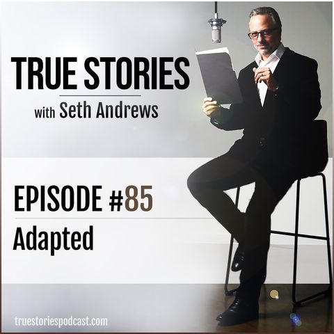 True Stories #85 - Adapted