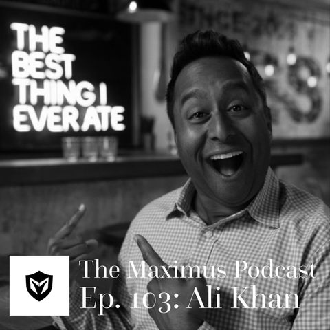 The Maximus Podcast Ep. 103 - Ali Khan