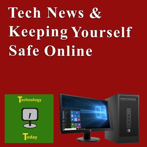 Technology Today Ep 39 Tech News & Keeping Yourself Safe Online