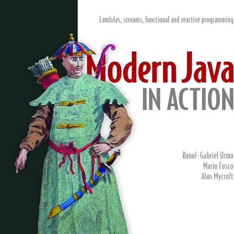 Modern Java in Action: Lambdas, streams, functional and reactive programming