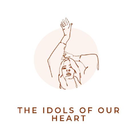 Ep 3 - The Idols Of Our Heart