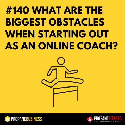 140. What Are The Biggest Obstacles When Starting Out As An Online Coach?