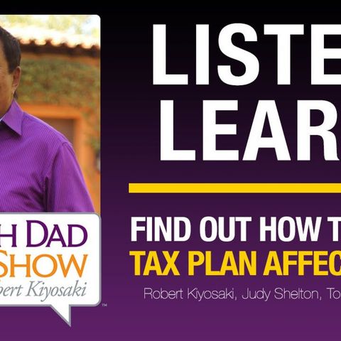 FIND OUT HOW THE NEW TAX PLAN AFFECTS YOU – Robert Kiyosaki