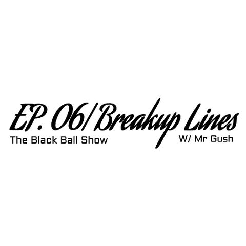 EP. 06| Breakup Lines