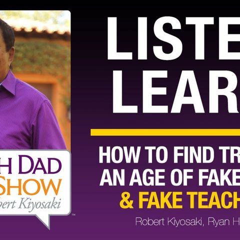 HOW TO FIND TRUTH IN AN AGE OF FAKE NEWS & FAKE TEACHERS, Featuring: Robert Kiyosaki and Ryan Holiday