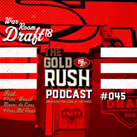 The Gold Rush Brasil Podcast 045 – War Room Draft 2018 49ers