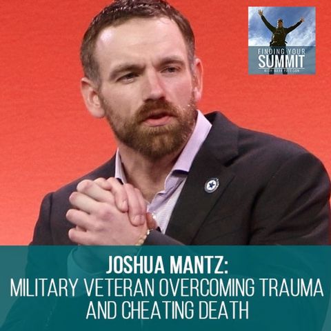 049: Joshua Mantz: Overcoming Trauma And Cheating Death