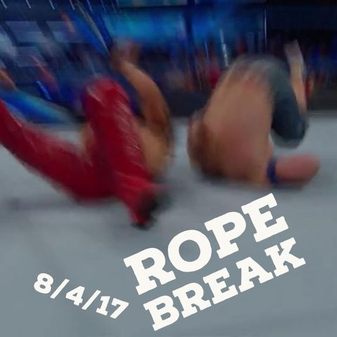 The Rope Break 8/4/17 "Brett's Back"