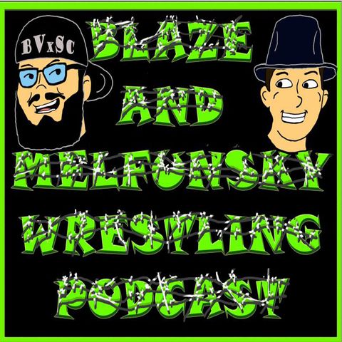 Blaze and Melfunsky Wrestling Podcast #95