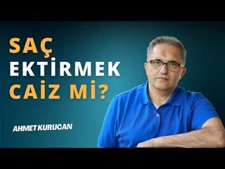 Saç Ektirmek Caiz midir   AHMET KURUCAN