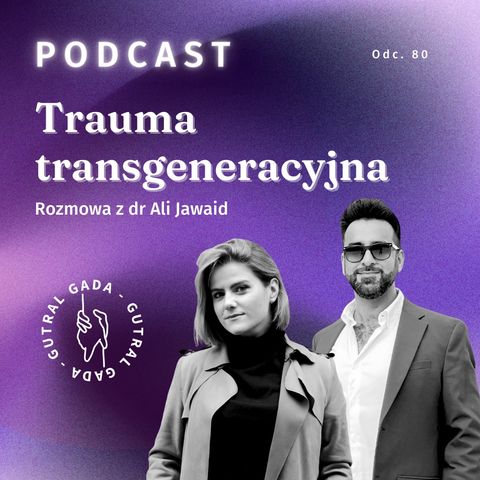 Trauma transgeneracyjna. Rozmowa z dr Ali Jawaid