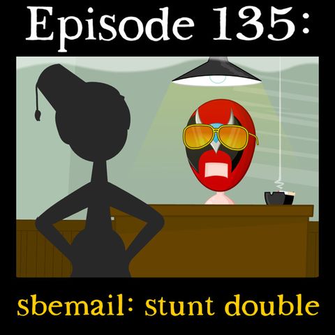 135: sbemail: stunt double