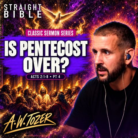Does Pentecost Still Happen Today? Acts 2:1-8 (KJV) | A.W. Tozer Sermon Breakdown