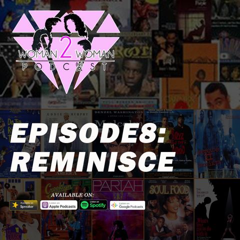 Woman 2 Woman Podcast - Episode 8: Reminisce