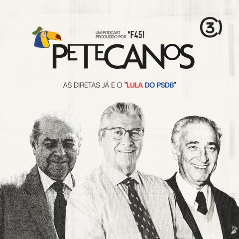 EP3 | As Diretas Já e o “Lula do PSDB"