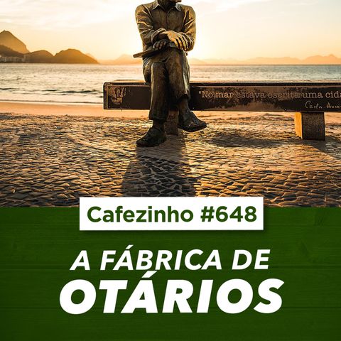 Cafezinho 648 - A fábrica de otários