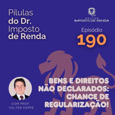 PDIR Ep. 190 – Bens e direitos não declarados: chance de regularização!