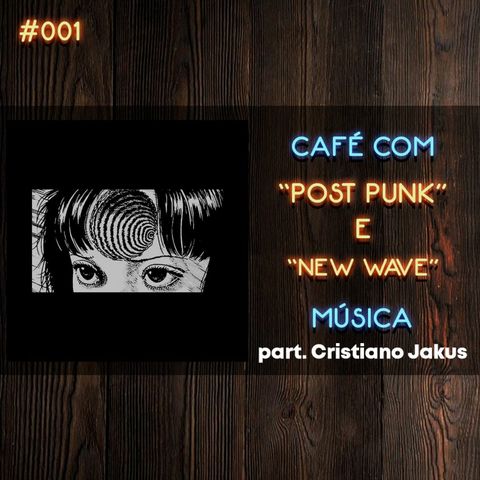 #001 - Post Punk e New Wave - part. Cristiano Jakus