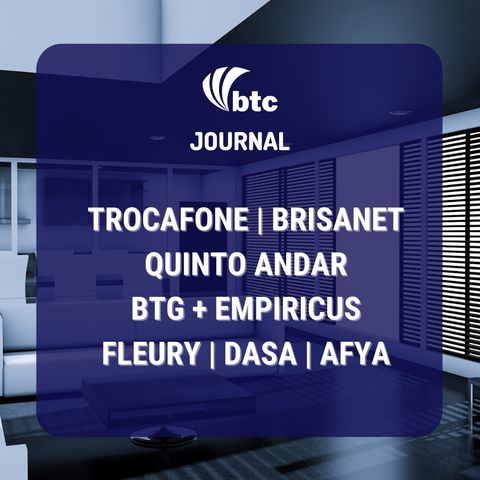 IPO Trocafone e Brisanet, BTG e Empiricus, Quinto Andar, Fleury, Dasa, Afya | BTC Journal 03/06/21