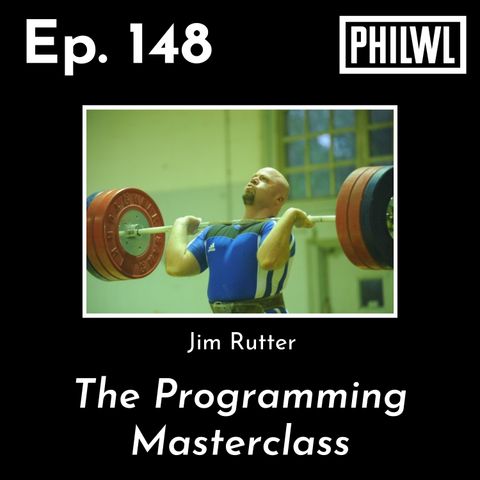 Ep. 148: The Programming Masterclass | Jim Rutter (Philadelphia Barbell Club)