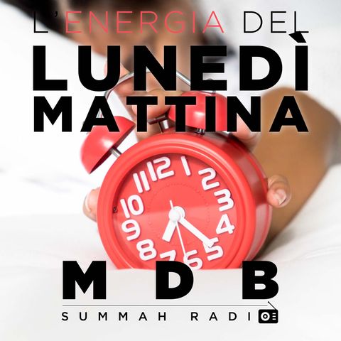 MDB Summah Radio | Ep. 45 "L'energia del lunedì mattina"