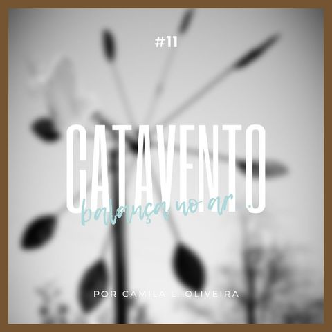 #11 - Catavento...