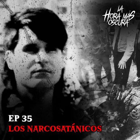 Ep35: Los Narcosatánicos