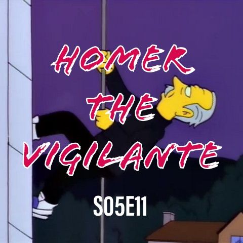 57) S05E11 (Homer the Vigilante)