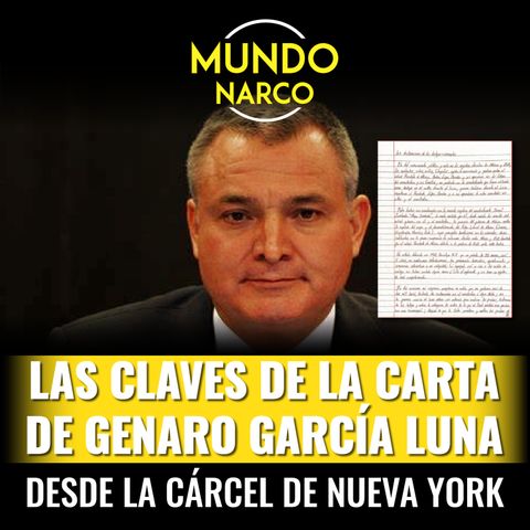 Episodio #91 Las claves de la carta de Genaro García Luna desde la Carcel de Nueva York