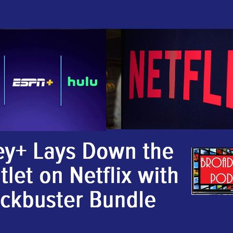 Disney+ Lays Down the Gauntlet on Netflix with a Blockbuster Bundle: BP 08.08.19