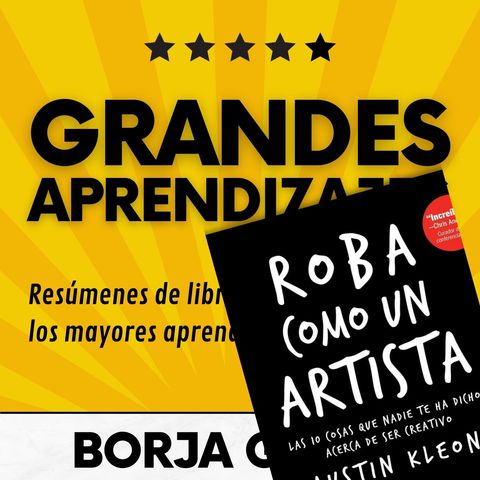 41: Roba como un artista de Austin Kleon: Resumen del libro con aprendizajes