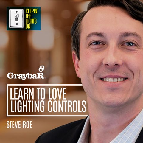 How to Stop Worrying and Love Lighting Controls with Steve Roe