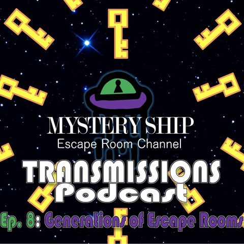Ep8 Generations of Escape Rooms - Mystery Ship Transmissions Podcast