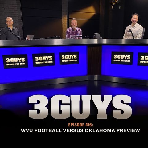 Three Guys Before The Game - WVU Football vs Oklahoma Preview (Episode 416)