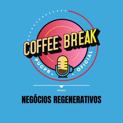 Coffee Break #24 - Negócios regenerativos: empresas com propósito