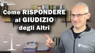 Come rispondere al giudizio degli altri (sia positivo che negativo)