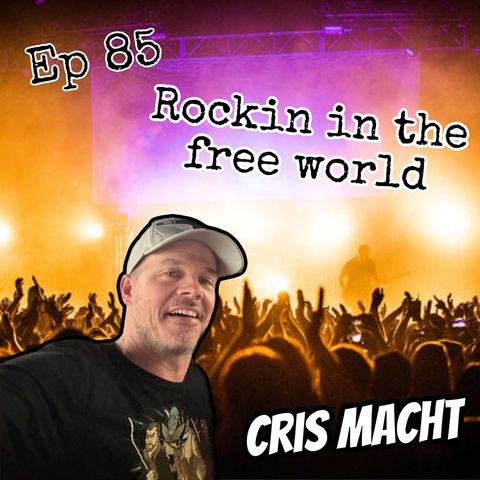 Episode 85: Cris Macht "Rockin in the free world"