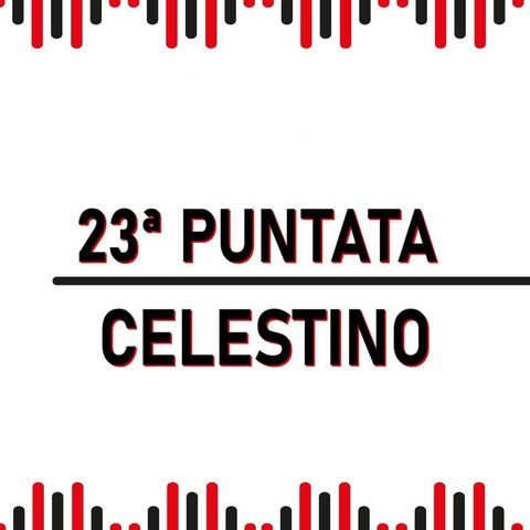 23° Puntata - Celestino