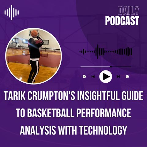 Tarik Crumpton's Insightful Guide to Basketball Performance Analysis with Technology