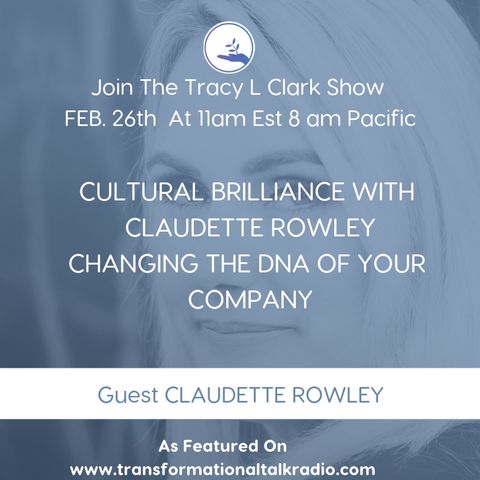 The Tracy L Clark Show: Live Your Extraordinary Life Radio: Change The DNA Of Your Company With Guest Claudette Rowley