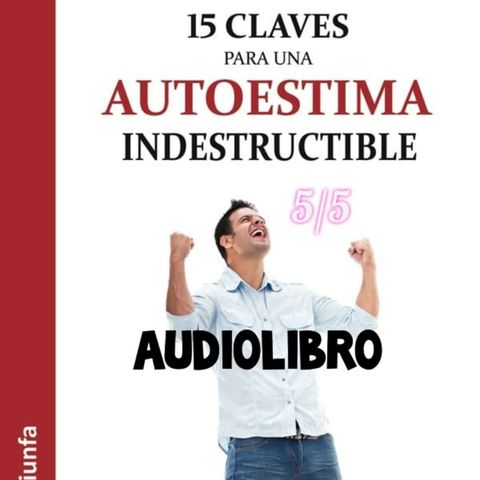 15 claves para un autoestima indestructible // Audiolibro 5/5