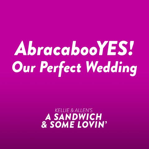 9: Ep 08: AbracabooYES! It was our perfect wedding.