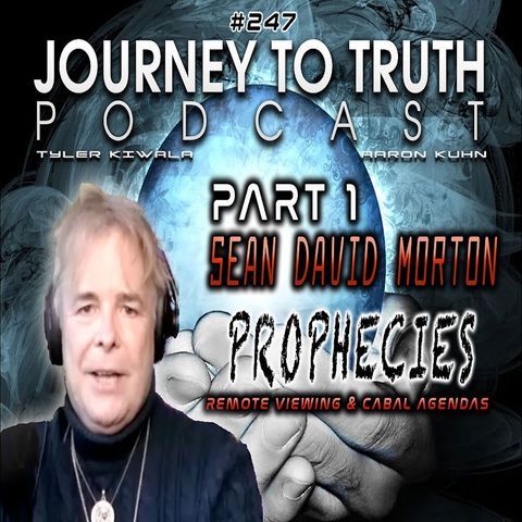 EP 247 - Sean David Morton PART 1 - Prophecies - Remote Viewing & Cabal Agendas