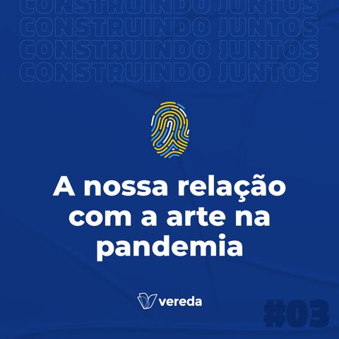 A nossa relação com a arte na pandemia