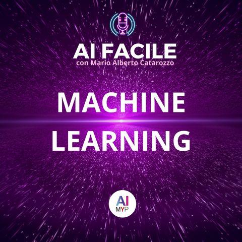 Machine learning | AI Facile con Mario Alberto Catarozzo