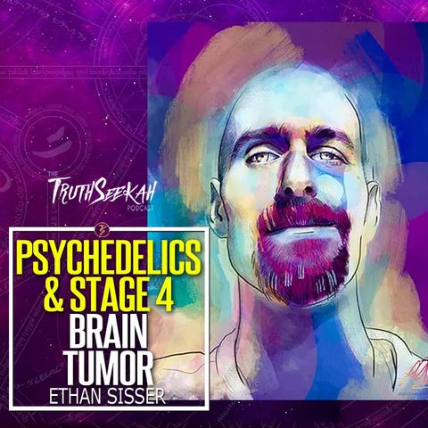 Psychedelics and A Stage 4 Brain Tumor | Ethan Sisser