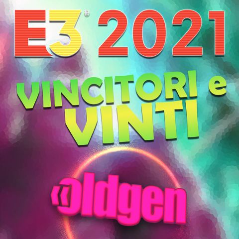 Old Gen PODCAST #20 - E3 2021: VINCITORI E VINTI