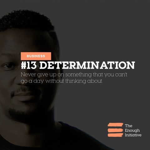 13. Determination - How Bad Do You Want Your Enough?