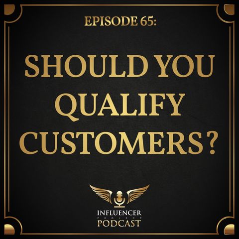 Episode 65: Should You Qualify Customers?