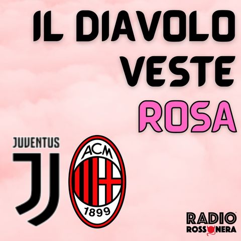 Il Diavolo Veste Rosa | Juventus-Milan 5-3 | La Juve vola in finale